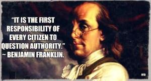 it-is-the-most-responsibility-of-every-citizen-to-question-authority-benjamin-franklin